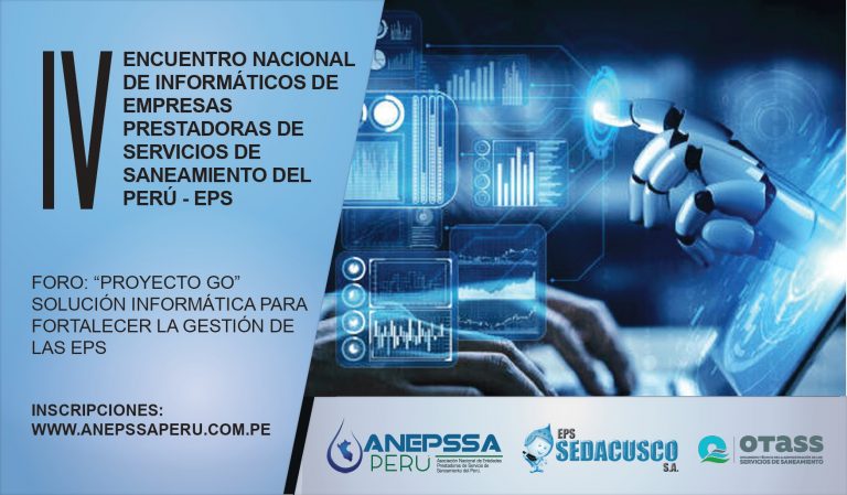 IV ENCUENTRO NACIONAL DE INFORMÁTICOS DE EMPRESAS PRESTADORAS DE SERVICIOS DE SANEAMIENTO DEL PERÚ-EPS  FORO “PROYECTO GO”-SOLUCIÓN INFORMÁTICA PARA FORTALECER LA GESTIÓN DE LAS EPS